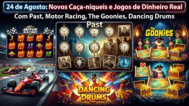 24 de Agosto: Novos Caça-níqueis e Jogos de Dinheiro Real - Com Past, Motor Racing, The Goonies, Dancing Drums